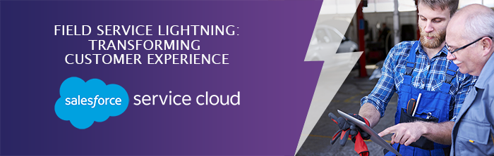 Salesforce Field Service Lightning : transforming customer experience